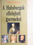 Thea Leitner - A Habsburgok elfelejtett gyermekei [antikvár]