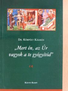 Dr. Körpöly Kálmán - "Mert én, az Úr vagyok a te gyógyítód" [antikvár]
