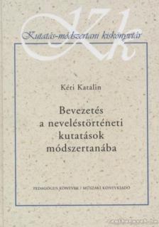 KÉRI KATALIN - Bevezetés a neveléstörténeti kutatások módszertanába [antikvár]