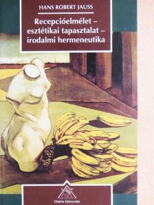 Hans Robert Jauß - Recepcióelmélet-esztétikai tapasztalat-irodalmi hermeneutika [antikvár]