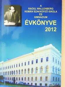 Kazai Nóra - A Raoul Wallenberg Humán Szakképző Iskola és Gimnázium Évkönyve 2012 [antikvár]