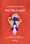 Megyeri Zsuzsanna - Nem elég jó anyák