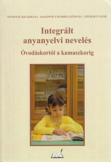 Nemesné Kis Szilvia, Sajtosné Csendes Gyöngyi, Tóth Istvánné - Integrált anyanyelvi nevelés [antikvár]