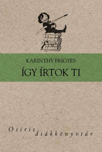 Karinthy Frigyes - Így írtok ti [eKönyv: epub, mobi]