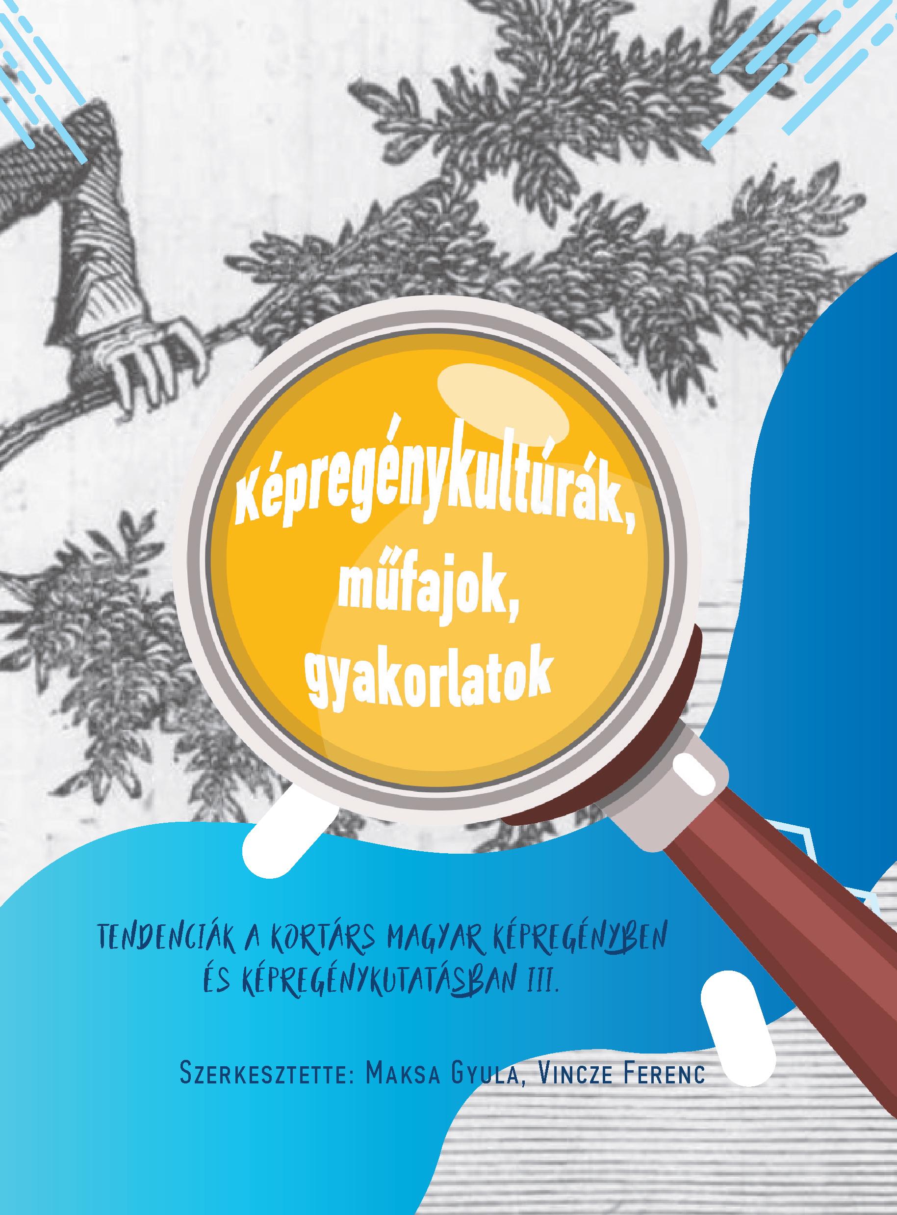 szerk. Maksa Gyula, Vincze Ferenc - Képregénykultúrák, műfajok, gyakorlatok. Tendenciák a kortárs magyar képregényben és képregénykutatásban III. Szerk. Maksa Gyula, Vincze Ferenc