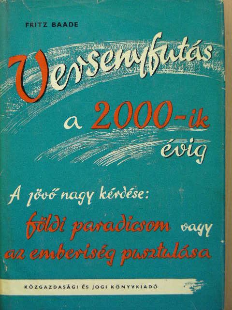 Fritz Baade - Versenyfutás a 2000-ik évig [antikvár]