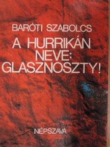 Baróti Szabolcs - A hurrikán neve: Glasznoszty! [antikvár]
