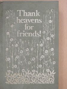 Thank heavens for friends! [antikvár]