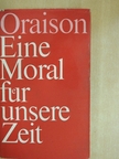Marc Oraison - Eine Moral für unsere Zeit [antikvár]