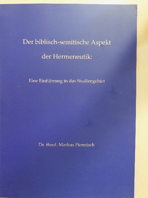 Dr. theol. Markus Piennisch - Der biblisch-semitische Aspekt der Hermeneutik: Eine Einführung in das Studiengebiet [antikvár]
