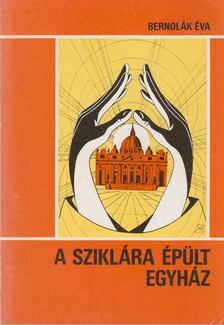 Bernolák Éva - A sziklára épült egyház [antikvár]