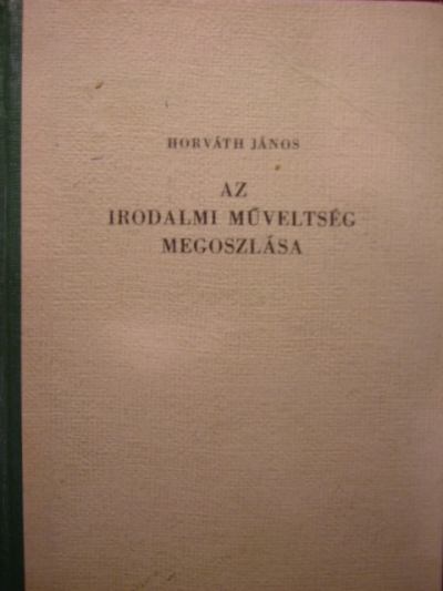 Horváth János - Az irodalmi műveltség megoszlása [antikvár]