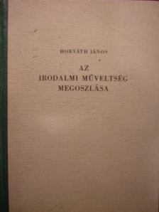 Horváth János - Az irodalmi műveltség megoszlása [antikvár]