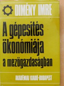 Dimény Imre - A gépesítés ökonómiája a mezőgazdaságban [antikvár]