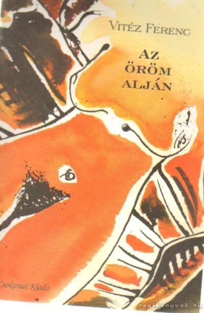 Vitéz Ferenc - Az öröm alján [antikvár]