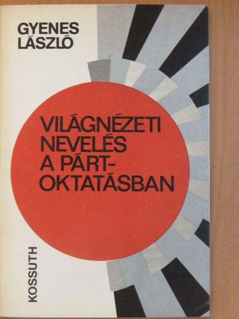 Gyenes László - Világnézeti nevelés a pártoktatásban [antikvár]
