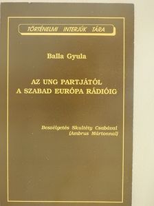 Balla Gyula - Az Ung partjától a Szabad Európa Rádióig (dedikált példány) [antikvár]
