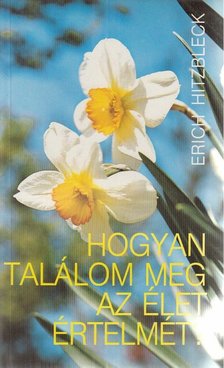 HITZBLECK, ERICH - Hogyan találom meg az élet értelmét? [antikvár]
