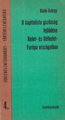 RÁNKI GYÖRGY - A kapitalista gazdaság fejlődése Kelet- és Délkelet Európa országaiban [antikvár]