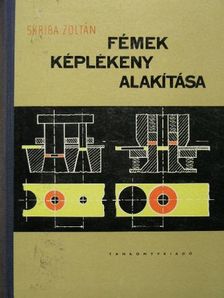 Skriba Zoltán - Fémek képlékeny alakítása [antikvár]