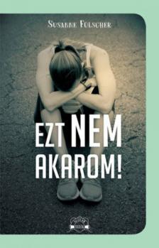 Susanne Fülscher - Ezt nem akarom! [antikvár]
