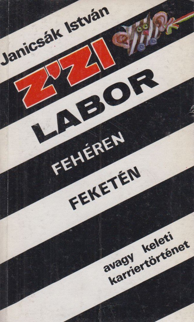 Janicsák István - Z'Zi Labor fehéren feketén avagy keleti karriertörténet [antikvár]