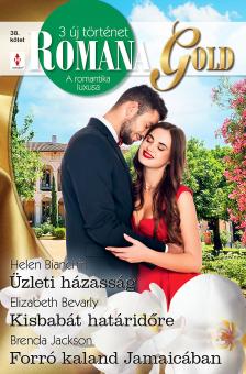 Helen Bianchin - Romana Gold 38. - Üzleti házasság; Kisbabát határidőre; Forró kaland Jamaicában [eKönyv: epub, mobi]
