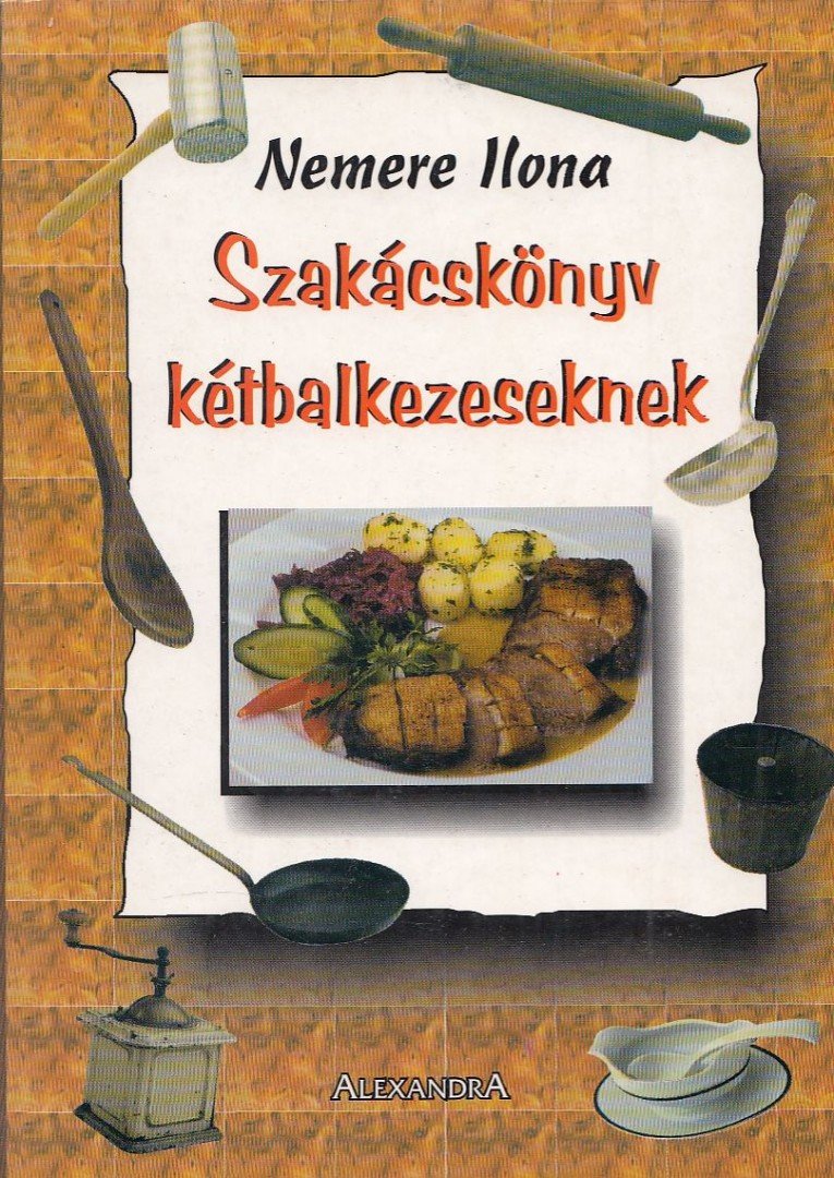 Nemere Ilona - Szakácskönyv kétbalkezeseknek [antikvár]