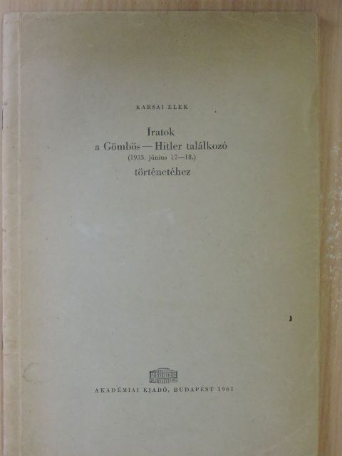 Karsai Elek - Iratok a Gömbös-Hitler találkozó (1933. június 17-18.) történetéhez [antikvár]