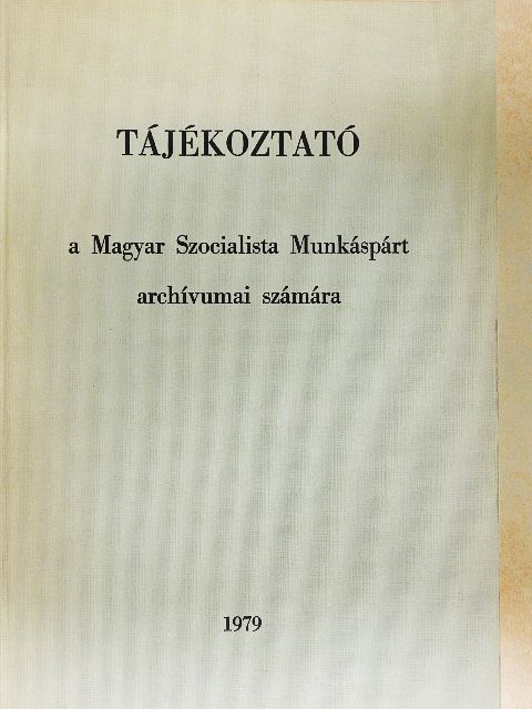Bakó Ágnes - Tájékoztató a Magyar Szocialista Munkáspárt archívumai számára [antikvár]