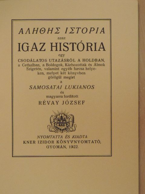 Samosatai Lukianos - Alethes istoria azaz Igaz história egy csodálatos utazásról a Holdban, a Cethalban, a Boldogok, Kárhozottak és Álmok Szigetén, valamint egyéb furcsa helyeken [antikvár]