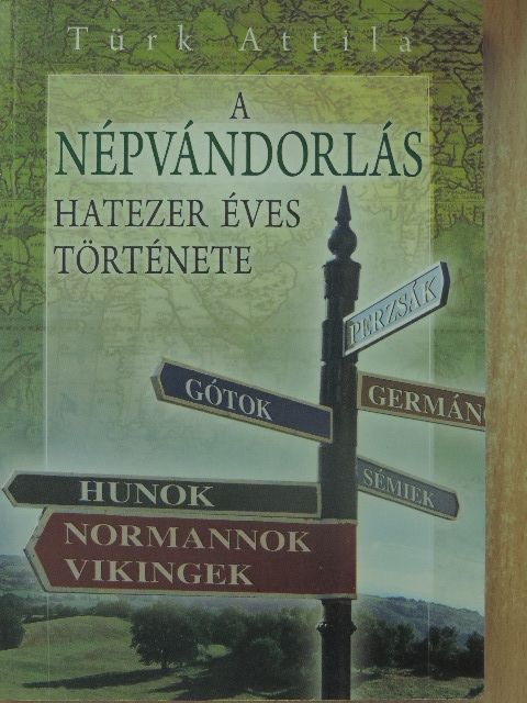 Türk Attila - A népvándorlás hatezer éves története [antikvár]