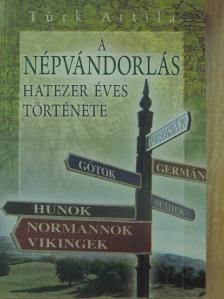 Türk Attila - A népvándorlás hatezer éves története [antikvár]