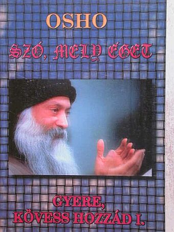 Osho - Szó, mely éget/Gyere, kövess hozzád I. [antikvár]