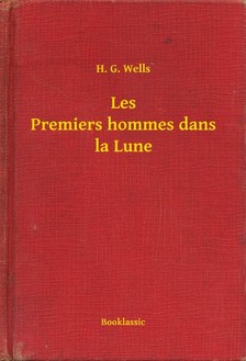 H.G. Wells - Les Premiers hommes dans la Lune [eKönyv: epub, mobi]