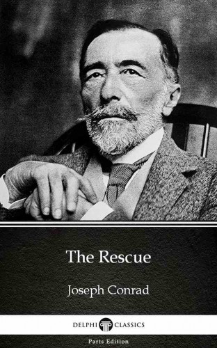 Delphi Classics Joseph Conrad, - The Rescue by Joseph Conrad (Illustrated) [eKönyv: epub, mobi]