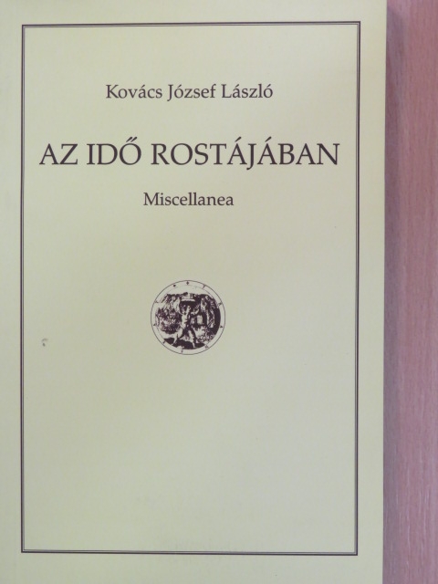 Kovács József László - Az idő rostjában [antikvár]