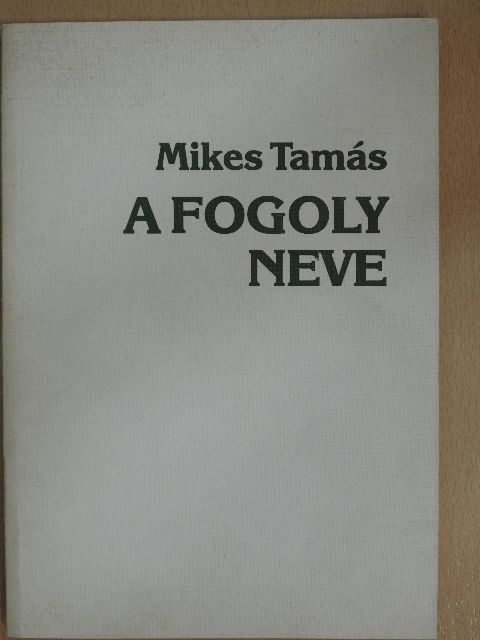 Mikes Tamás - A fogoly neve [antikvár]