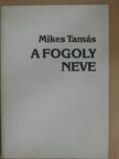 Mikes Tamás - A fogoly neve [antikvár]