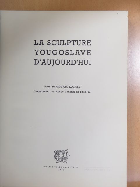 Miodrag Kolaric - La Sculpture Yougoslave D'Aujourd'hui [antikvár]