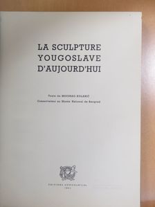 Miodrag Kolaric - La Sculpture Yougoslave D'Aujourd'hui [antikvár]