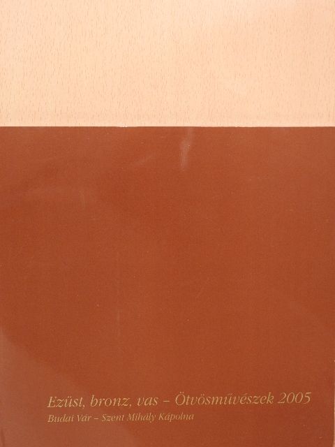 Ezüst, bronz, vas - Ötvösművészek 2005 (dedikált példány) [antikvár]