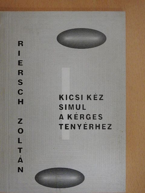 Riersch Zoltán - Kicsi kéz simul a kérges tenyérhez [antikvár]