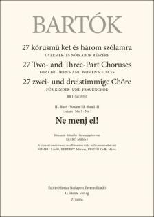 BARTÓK - 27 KÓRUSMŰ KÉT ÉS HÁROM SZÓLAMRA - III.FÜZET 1.SZÁM - NE MENJ EL