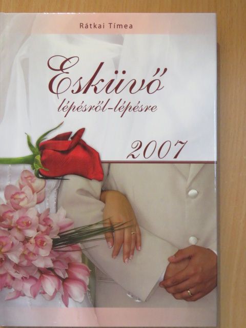 Rátkai Tímea - Esküvő lépésről-lépésre 2007 [antikvár]