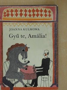 Joanna Kulmowa - Gyű te, Amália! [antikvár]