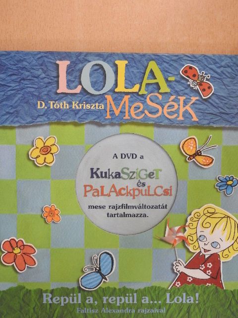 D. Tóth Kriszta - Repül a, repül a...Lola! [antikvár]
