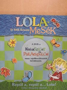 D. Tóth Kriszta - Repül a, repül a...Lola! [antikvár]