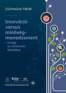 Csizmadia Tibor - Innováció versus minőségmenedzsment - avagy az oximoron feloldása