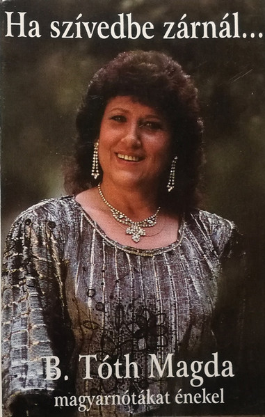 B.TÓTH MAGDA - HA SZÍVEDBE ZÁRNÁL CD